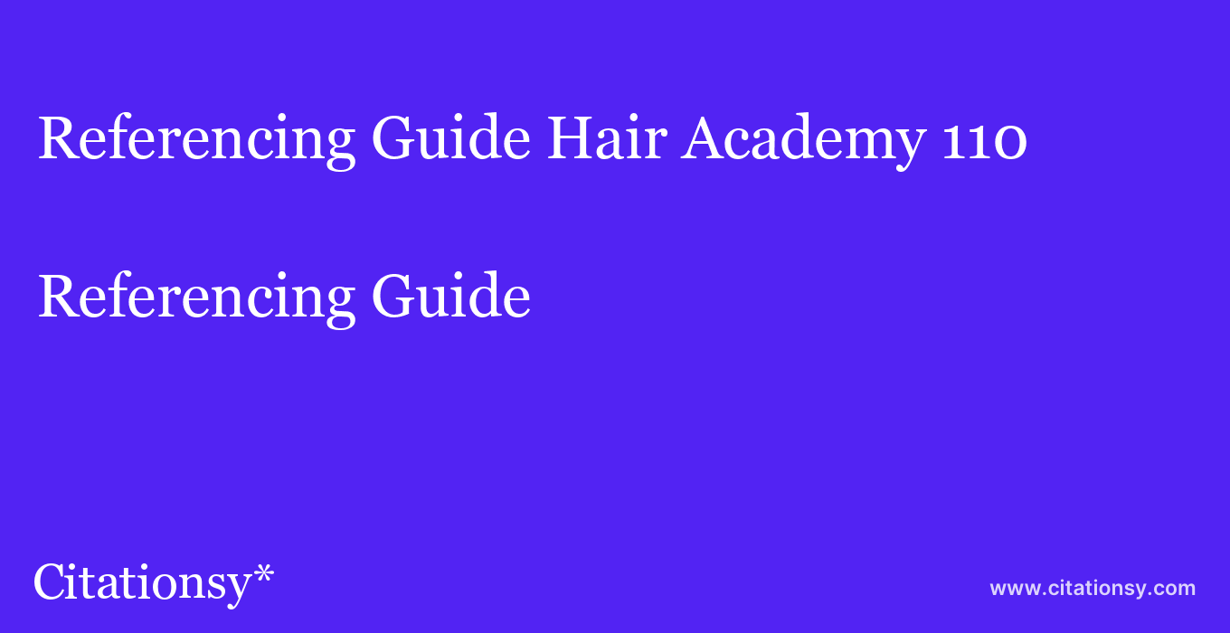 Referencing Guide: Hair Academy 110